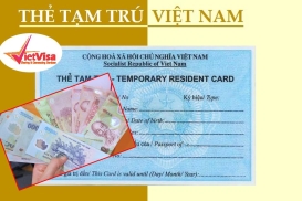Lệ phí làm thẻ tạm trú Việt Nam bao nhiêu?